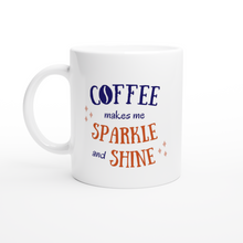 Load image into Gallery viewer, COFFEE MAKES ME SPARKLE AND SHINE
